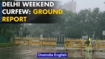 Delhi Weekend Curfew: Roads wore a deserted look, with less traffic | Oneindia News