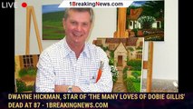 Dwayne Hickman, star of 'The Many Loves of Dobie Gillis' dead at 87 - 1breakingnews.com
