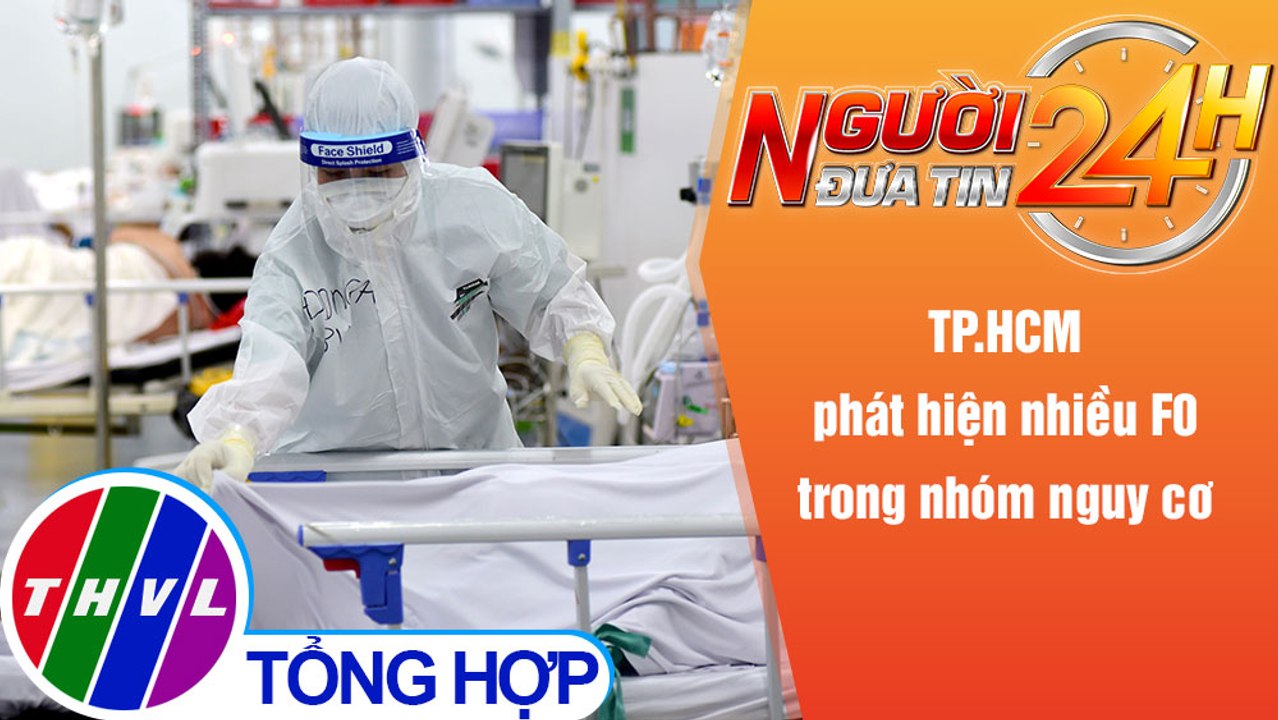 Người đưa tin 24H (6h30 ngày 10/1/2022) - TP.HCM phát hiện nhiều F0 trong nhóm nguy cơ