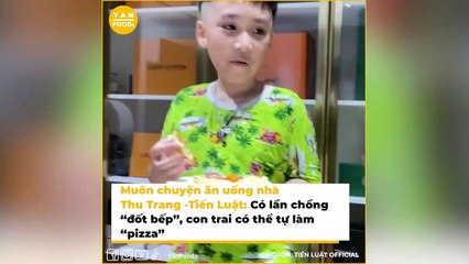 Chuyện ăn uống nhà Thu Trang - Tiến Luật_ Con có thể làm pizza thì bố lại đốt bếp