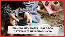 Viral Wanita Menangis Usai Baca Catatan di HP Kekasihnya, Isinya Bikin Kaget Tak Terduga