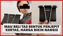 Cewek Mau Beli Tas Bentuk Penjepit Kertas, Harga Bikin Nangis, Ending Ngelus Dada