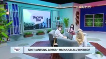 Sakit Jantung, Apakah Harus Selalu Operasi | Bincang Kita