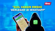 SINAR PM: Sijil vaksin RM500 'berlegar' di Whatsapp