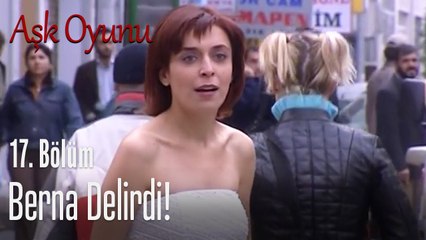 Berna delirdi! - Aşk Oyunu 17. Bölüm