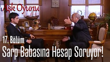 Sarp babasına hesap soruyor! - Aşk Oyunu 17. Bölüm