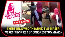 Fact Check Video: These girls who thrashed eve-teaser weren't inspired by Congress's campaign