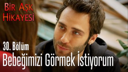 Bebeğimizi görmek istiyorum - Bir Aşk Hikayesi 30. Bölüm