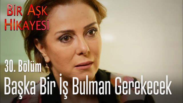 Başka bir iş bulman gerekecek - Bir Aşk Hikayesi 30. Bölüm