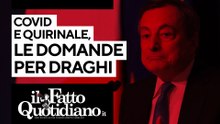 Covid e Quirinale: le domande per Draghi. Segui la diretta con Peter Gomez