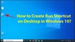 How to Create Run Shortcut on Desktop in Windows 10?