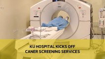 KU hospital kicks off cancer screening services