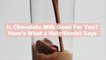Is Chocolate Milk Good For You? Here's What a Nutritionist Says