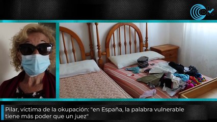 Pilar, víctima de la okupación: "en España, la palabra vulnerable tiene más poder que un juez"