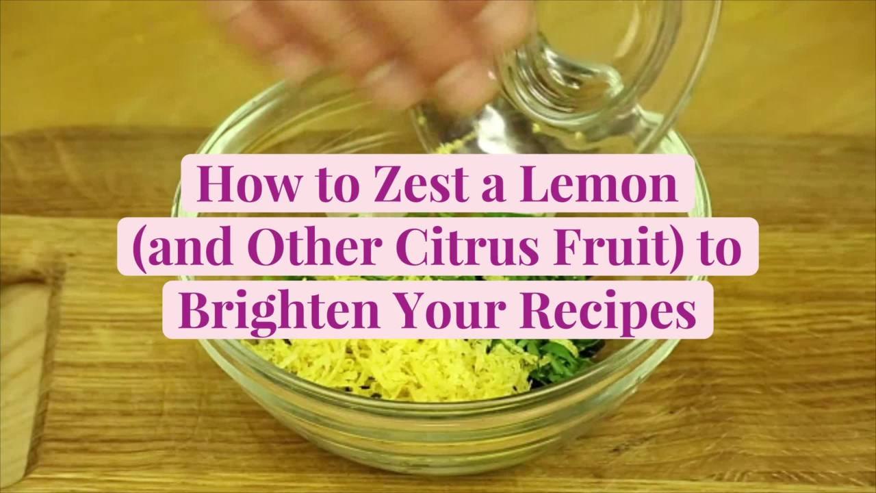 How to Zest a Lemon (and Other Citrus Fruit) to Brighten Your Recipes