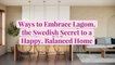 7 Ways to Embrace Lagom, the Swedish Secret to a Happy, Balanced Home