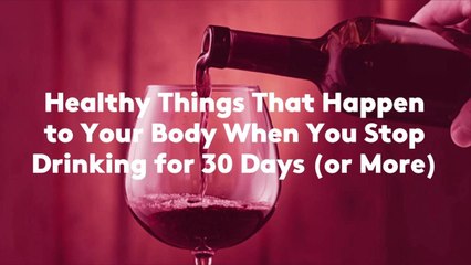 9 Healthy Things That Happen to Your Body When You Stop Drinking for 30 Days (or More)