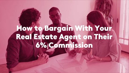 How to Bargain With Your Real Estate Agent on Their 6% Commission