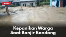 KEPANIKAN WARGA LEMBAH GUMANTI SUMATERA BARAT SAAT DITERJANG BANJIR BANDANG !!