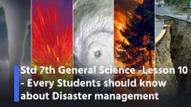 Std 7th General Science -Lesson 10 - Every Students should know about Disaster management