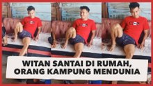 Viral Video Witan Sulaeman Duduk Santai di Rumah, Netizen: Orang Kampung Mendunia