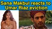 Sana Makbul reacts to Umar Riaz eviction