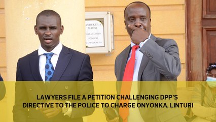 Lawyers file a petition challenging DPP's directive to the Police to charge Onyonka, Linturi