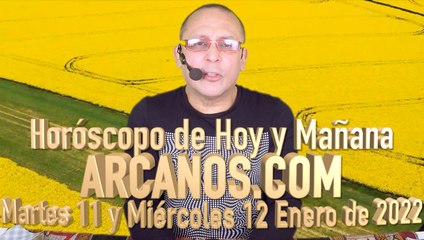 Horóscopo de Hoy y Mañana - ARCANOS.COM - Martes 11 y Miércoles 12 Enero de 2022