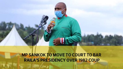 MP Sankok to move to court to bar Raila’s presidency over 1982 attempted coup