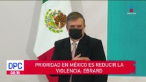 Prioridad en México es reducir la violencia: Ebrard