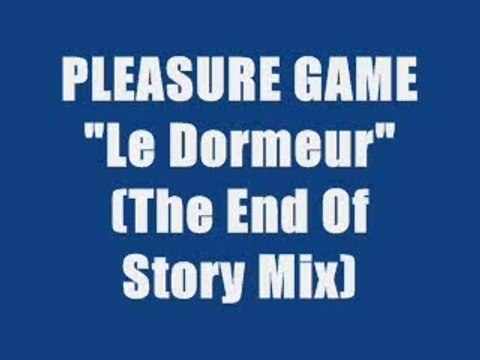 PLEASURE GAME - LE DORMEUR ( maxi version remix) - Vidéo Dailymotion