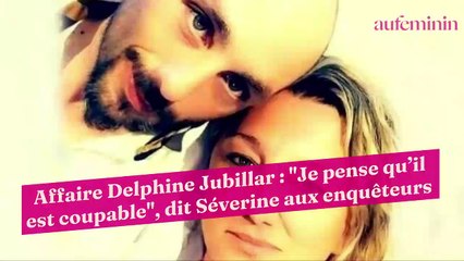 Affaire Delphine Jubillar : "Je pense qu’il est coupable", dit Séverine aux enquêteurs