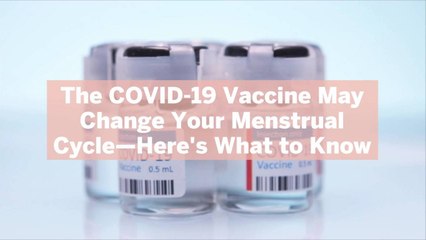 The COVID-19 Vaccine May Change Your Menstrual Cycle—Here's What to Know