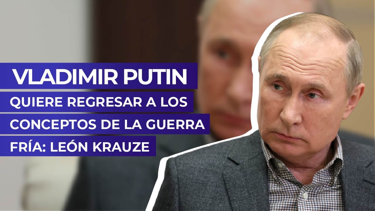 Vladimir Putin quiere regresar a los conceptos de la Guerra Fría: León Krauze