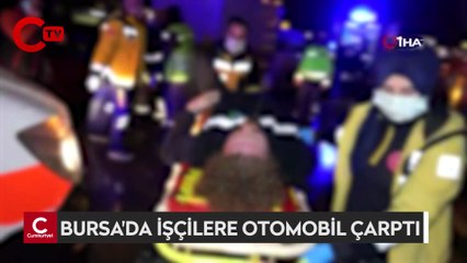 Bursa'da işçilere otomobil çarptı, 6 kişi yaralandı