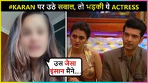 This Popular Actress Comes In SUPPORT Of Karan | REACTS On His Relationship & More | Watch