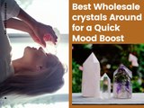 Best Wholesale crystals You Should Keep Around for a Quick Mood Boost