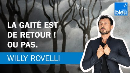 La gaité est de retour ! Ou pas  - Le billet de Willy Rovelli
