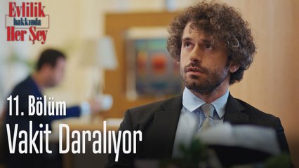 Vakit daralıyor - Evlilik Hakkında Her Şey 11. Bölüm