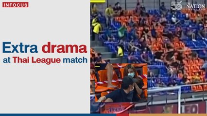 xtra drama at Thai League match | The Nation Thailand
