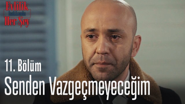 Senden vazgeçmeyeceğim - Evlilik Hakkında Her Şey 11. Bölüm