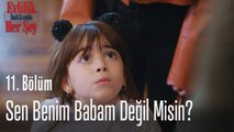 Sen benim babam değil misin? -  Evlilik Hakkında Her Şey 11. Bölüm