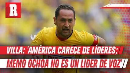 Germán Villa: 'América carece de líderes; Memo Ochoa no es un líder de voz'