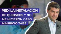 Pedí la instalación de quioscos y no me hicieron caso: Mauricio Tabe