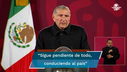 AMLO está estable y sigue conduciendo al país: Adán Augusto López