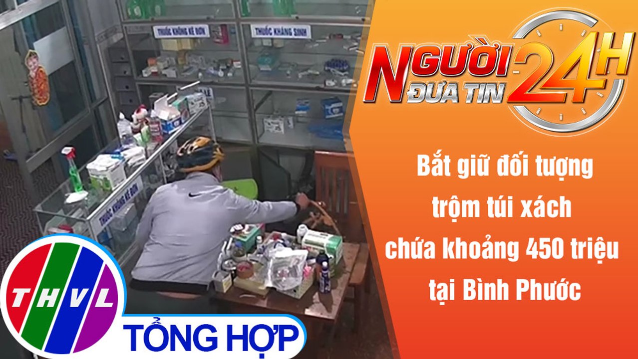 Người đưa tin 24H (6h30 ngày 13/1/2022) - Bắt giữ đối tượng trộm túi xách chứa khoảng 450 triệu đồng