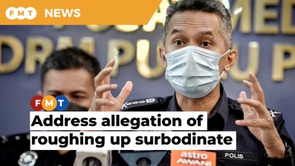 Penang police chief urged to address allegation he roughed up a policeman