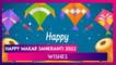 Happy Makar Sankranti 2022 Wishes & Messages WhatsApp Status, SMS and Photos To Send on Uttarayan