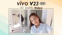 vivo V23 5G กับ 4K Selfie Video ชัดเป๊ะระดับโปร
