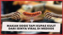 Makan Sosis Tapi Kupas Kulit dari Isinya Viral di Medsos, Tuai Perdebatan Warganet: Sekte Apalagi ini